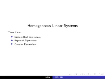Homogeneous Linear Systems  Three Cases:  Distinct Real Eigenvalues  Repeated Eigenvalues