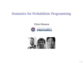 Semantics for Probabilistic Programming  Chris Heunen  1 / 27  Bayes law P ( A | B ) = P ( B | A