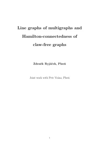Line graphs of multigraphs and  Hamilton-connectedness of  claw-free graphs  Zden  ek Ryj  a
