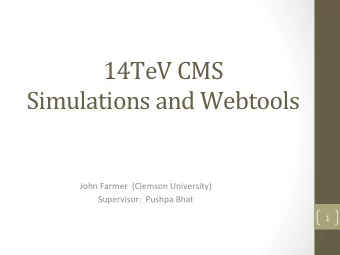 14TeV  CMS      Simulations  and  Webtools      John  Farmer