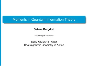 Moments in Quantum Information Theory  Sabine Burgdorf  University of Konstanz  EWM GM 2018 - Graz