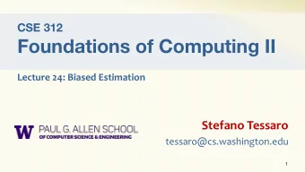 Foundations of Computing II  Lecture 24: Biased Estimation  Stefano Tessaro