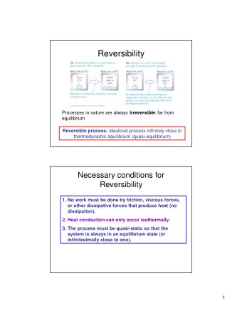 Reversibility Processes in nature are always irreversible : far from  equilibrium Reversible