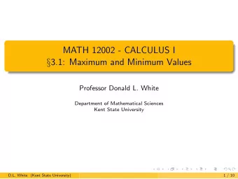 MATH 12002 - CALCULUS I  3.1: Maximum and Minimum Values  Professor Donald L. White  Department