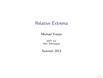 Relative Extrema  Michael Freeze  MAT 151  UNC Wilmington  Summer 2013  1 / 13  Section 5.2 ::