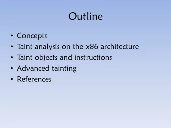 Outline  Concepts  T  aint analysis on the x86 architecture  T  aint objects and