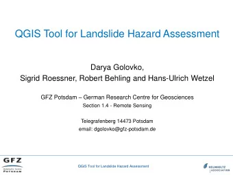 QGIS Tool for Landslide Hazard Assessment  Darya Golovko,  Sigrid Roessner, Robert Behling and