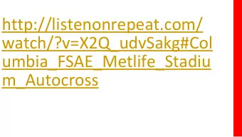 http://listenonrepeat.com/  watch/?v=X2Q_udvSakg#Col  umbia_FSAE_Metlife_Stadiu  m_Autocross Making