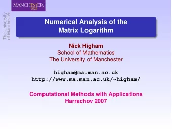 Numerical Analysis of the  Matrix Logarithm  Nick Higham  School of Mathematics  The University of