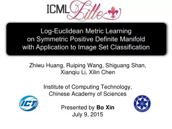 Zhiwu Huang, Ruiping Wang, Shiguang Shan,  Xianqiu Li, Xilin Chen  Institute of Computing