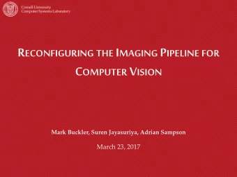 R ECONFIGURING THE I MAGING P IPELINE FOR C OMPUTER V ISION Mark Buckler, Suren Jayasuriya, Adrian
