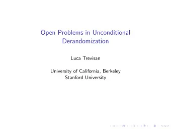 Open Problems in Unconditional  Derandomization  Luca Trevisan  University of California, Berkeley