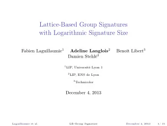 Lattice-Based Group Signatures  with Logarithmic Signature Size Fabien Laguillaumie 1 Adeline