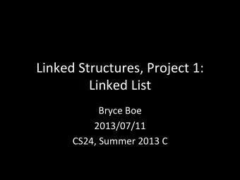 Linked  Structures,  Project  1:    Linked  List    Bryce  Boe