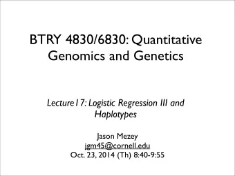 BTRY 4830/6830: Quantitative  Genomics and Genetics  Lecture17: Logistic Regression III and