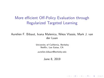More efficient Off-Policy Evaluation through  Regularized Targeted Learning  Aurelien F. Bibaut,