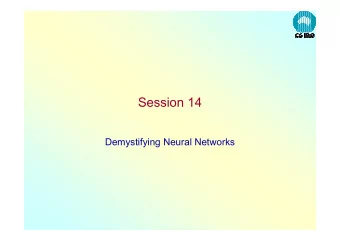 Session 14  Demystifying Neural Networks  Overview   The model:   An input node for every