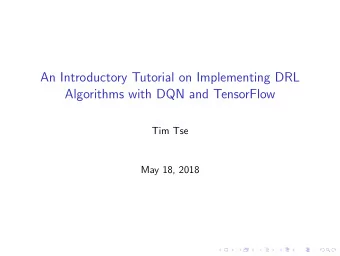An Introductory Tutorial on Implementing DRL  Algorithms with DQN and TensorFlow  Tim Tse  May 18,