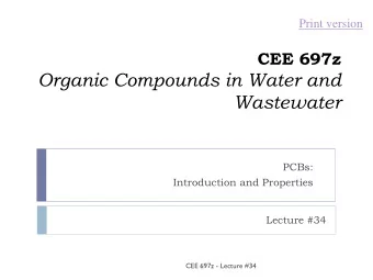 Organic Compounds in Water and  Wastewater  PCBs:  Introduction and Properties  Lecture #34  CEE