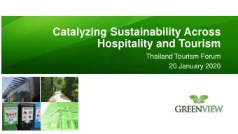 Catalyzing Sustainability Across  Hospitality and Tourism  Thailand Tourism Forum  20 January 2020