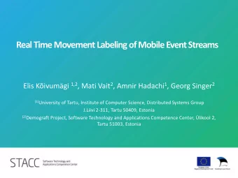 Real Time Movement Labeling of Mobile Event Streams Elis Kivumgi 1,2 , Mati Vait 2 , Amnir
