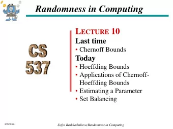Randomness in Computing L ECTURE 10  Last time  Chernoff Bounds  Today  Hoeffding Bounds