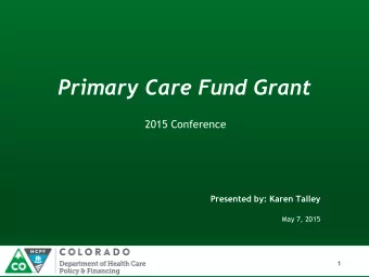 Primary Care Fund Grant  2015 Conference  Presented by: Karen Talley  May 7, 2015  1  Our Mission