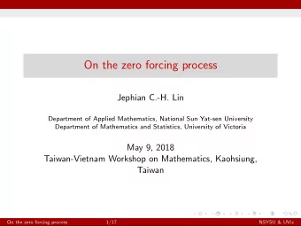 On the zero forcing process  Jephian C.-H. Lin  Department of Applied Mathematics, National Sun