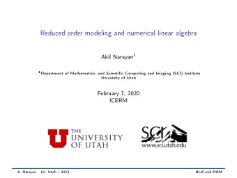 Reduced order modeling and numerical linear algebra Akil Narayan 1 1 Department of Mathematics, and