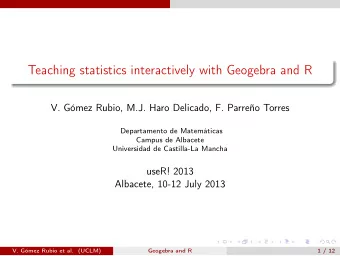 Teaching statistics interactively with Geogebra and R  V. Gmez Rubio, M.J. Haro Delicado, F.