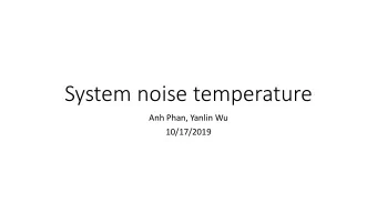 System noise temperature  Anh Phan, Yanlin Wu  10/17/2019  Methods  Noise sources and daytime