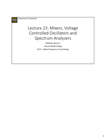 Lecture 23: Mixers, Voltage  Controlled Oscillators and  Spectrum Analyzers  Matthew Spencer
