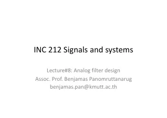 INC 212 Signals and systems Lecture#8: Analog filter design Assoc. Prof. Benjamas Panomruttanarug