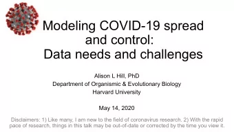 Modeling COVID-19 spread  and control:  Data needs and challenges  Alison L Hill, PhD  Department