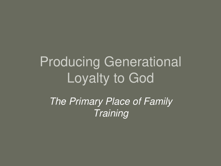 producing generational loyalty to god