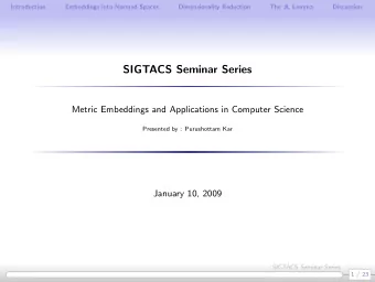 SIGTACS Seminar Series  Metric Embeddings and Applications in Computer Science  Presented by :