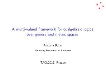 A multi-valued framework for coalgebraic logics  over generalised metric spaces  Adriana Balan