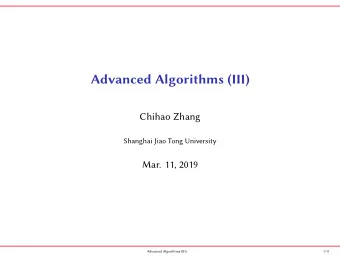 Advanced Algorithms (III)  Chihao Zhang  Shanghai Jiao Tong University  Mar. 11, 2019  Advanced