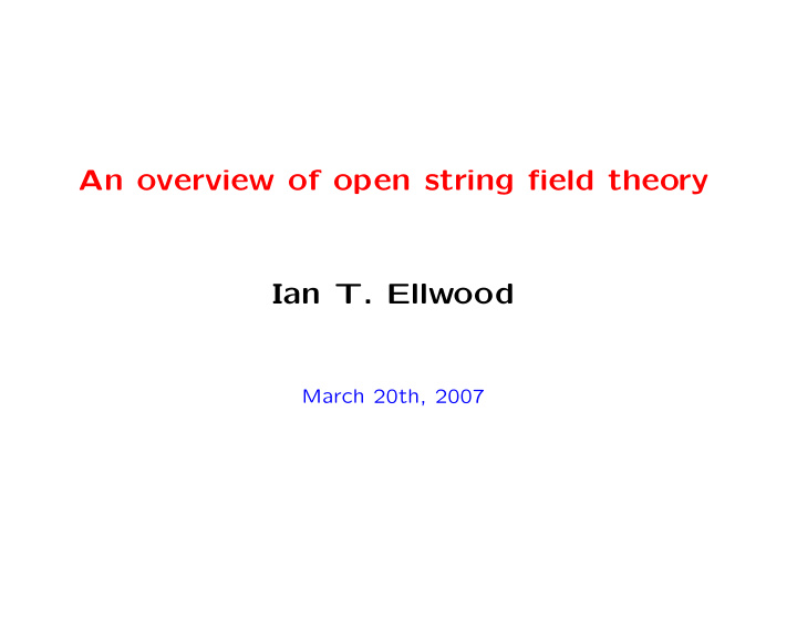 an overview of open string field theory ian t ellwood