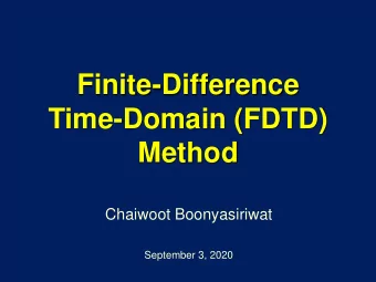 Method  Chaiwoot Boonyasiriwat  September 3, 2020  Introduction to FDTD  FDTD is a numerical