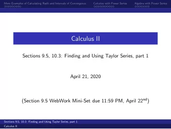 Calculus II  Sections 9.5, 10.3: Finding and Using Taylor Series, part 1  April 21, 2020 (Section
