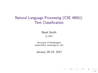 Natural Language Processing (CSE 490U):  Text Classification  Noah Smith  2017  c  University of