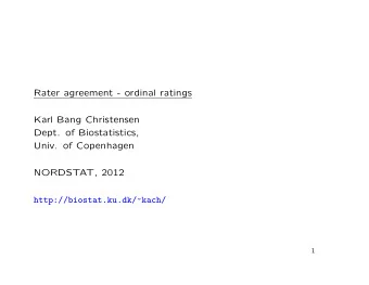 Rater agreement - ordinal ratings  Karl Bang Christensen  Dept. of Biostatistics,  Univ. of