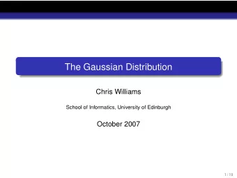 The Gaussian Distribution  Chris Williams  School of Informatics, University of Edinburgh  October