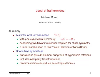 Local chiral fermions  Michael Creutz  Brookhaven National Laboratory  Summary  A strictly local