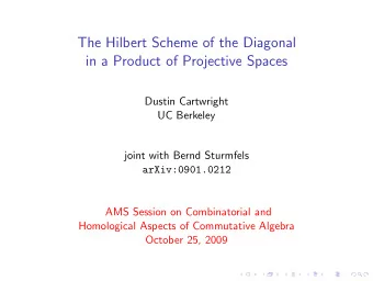 The Hilbert Scheme of the Diagonal  in a Product of Projective Spaces  Dustin Cartwright  UC