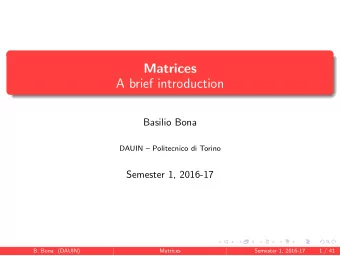 Matrices  A brief introduction  Basilio Bona  DAUIN  Politecnico di Torino  Semester 1, 2016-17
