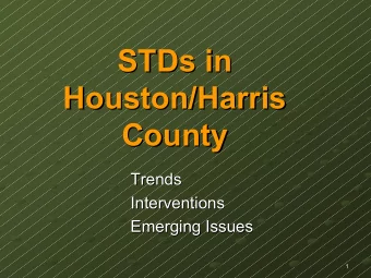 STDs in  STDs in  Houston/Harris  Houston/Harris  County  County  Trends  Trends  Interventions