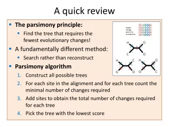 A quick review  The parsimony principle:  Find the tree that requires the  fewest