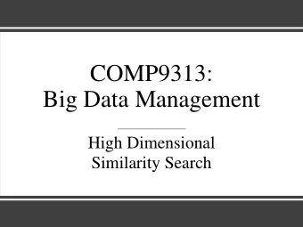 COMP9313:  Big Data Management  High Dimensional  Similarity Search  Similarity Search  Problem